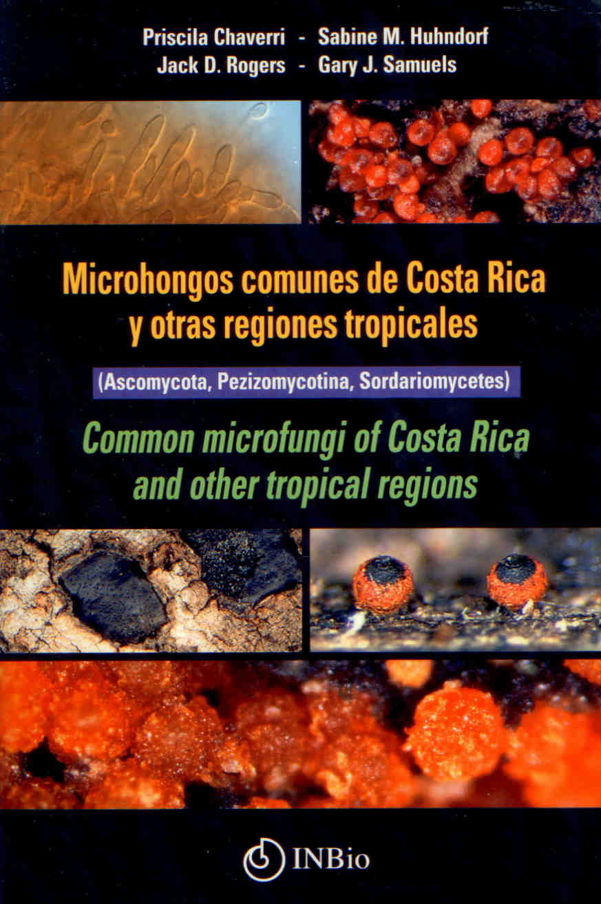 Chaverri, P.; Huhndorf, S.M.; Rogers, J.D.; Samuels, G.J. - Common microfungi of Costa Rica and other tropical regions / Microhongas comunes de Costa Rica y otras regiones tropicales (Ascomycota, Pezizomycotina, Sordariomycetes)