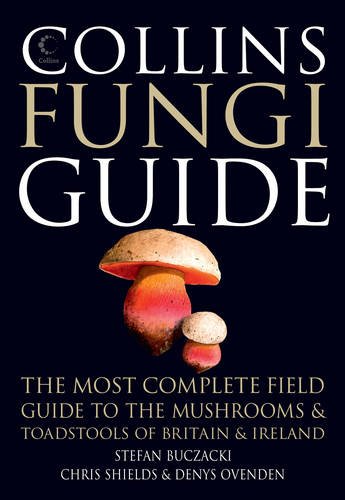 Buczacki, S.; Shields, C. - Collins Fungi Guide: The Most Complete Field Guide to the Mushrooms and Toadstools of Britain & Ireland