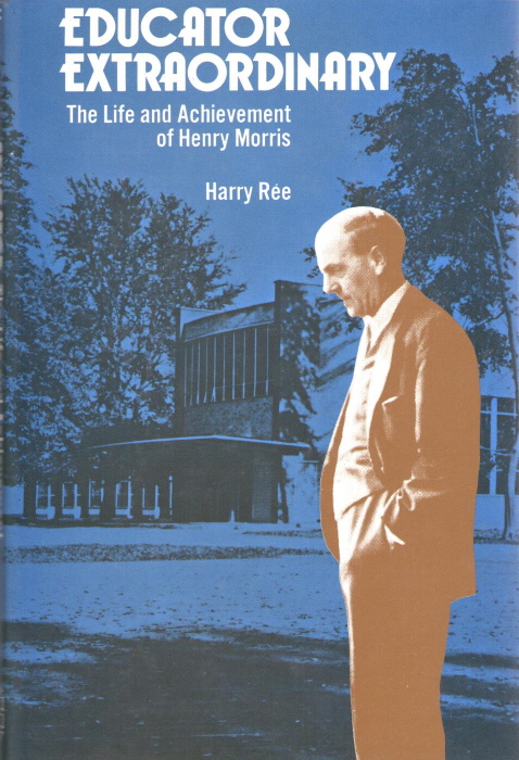 Ree, H. - Educator Extraordinary: The life and Achievement of Henry Morris