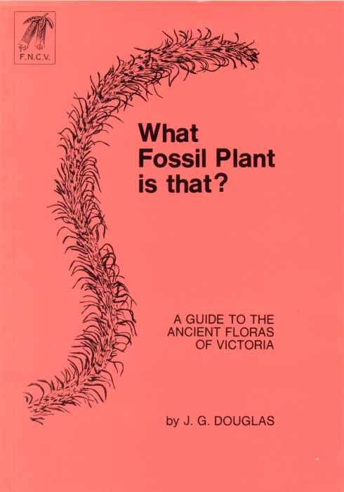 Douglas, J.G. - What Fossil Plant is that? A guide to the Ancient Floras of Victoria
