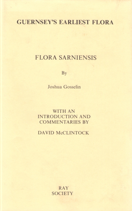 Gosselin, J.; McClintock, D. (Ed.) - Guernsey's Earliest Flora Flora Sarniensis