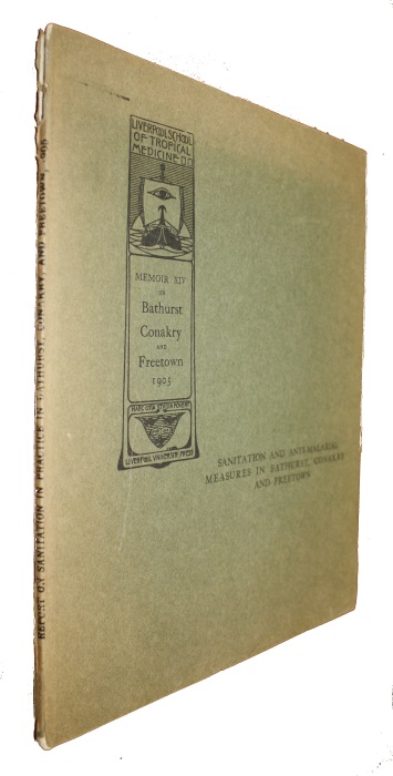Boyce, R.; Evans, A.; Clarke, H.H. - Report on the Sanitation and Anti-Malarial Measures in Practice in Bathurst [The Gambia] Conakry [French Guinea] and Freetown [Sierra Leone]
