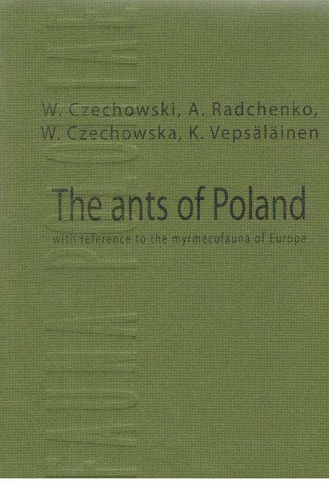 Czechowski, W.; Radchenko, A.; Czechowska, W.; Vepsalainen, K. - The ants of Poland with reference to the myrmecofauna of Europe