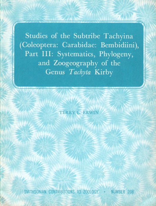 Erwin, T.L. - Studies of the Subtribe Tachyina (Coleoptera: Carabidae: Bembidiini),  Part III: Systematics, Phylogeny, and Zoogeography of the Genus Tachyta Kirby