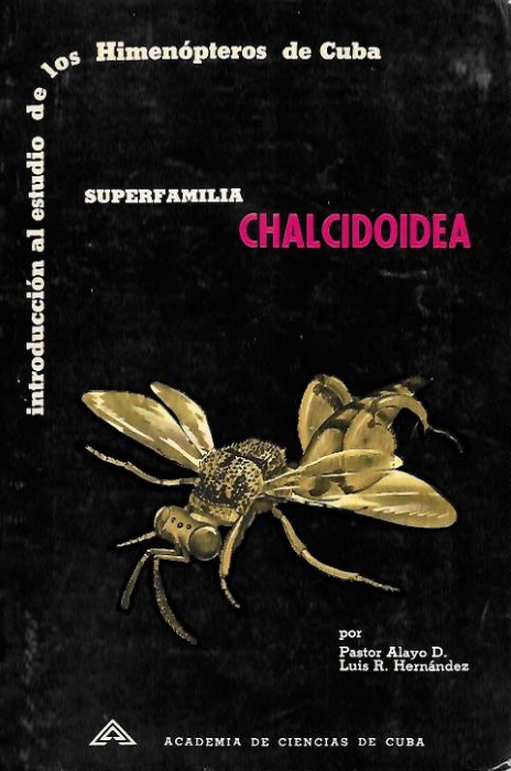 Alayo, D. & Hernandez, L.R. - Introduccion al estudio de los Himenopteros de Cuba: Superfamilia Chalcidoidea