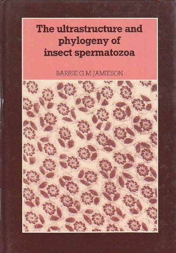 Jamieson, B.G.M. - The Ultrastructure and Phylogeny of Insect Spermatozoa