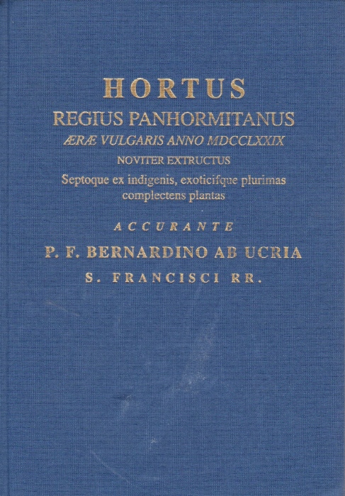 Bernardino da Ucria [Aurifici, Placido Michele] - Hortus Regius Panhormitanus aerae vulgaris anno MDCCLXXIX noviter extructus Septoque ex indigenis, exoticifque plurimas complectens plantas