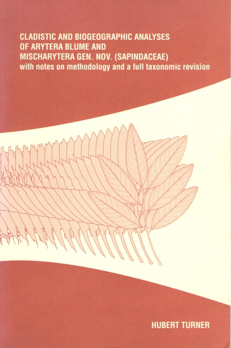 Turner, H. - Cladistic and Biogeographic Analyses of Arytera Blume and Mischarytera gen. nov. (Sapindaceae) with notes on methodology and a full taxonomic revision