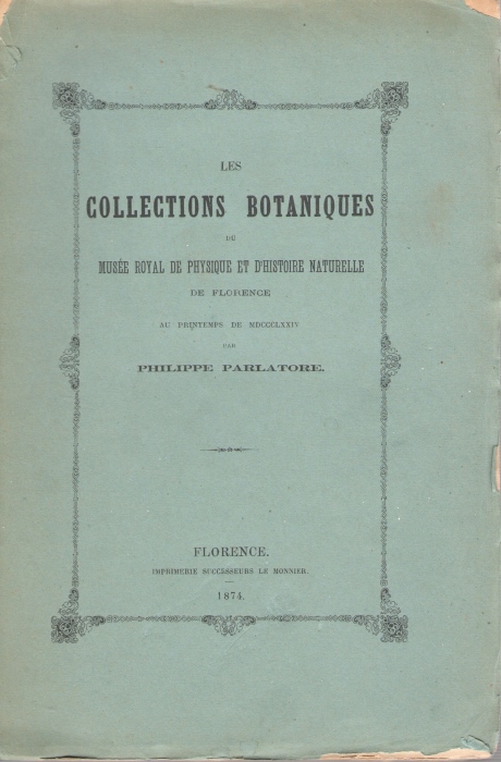 Parlatore, Philippe - Les Collections Botaniques du Musee Royal de Physique et d'Histoire Naturelle de Florence au Printemps de MDCCCLXXIV