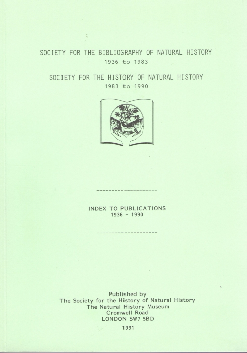  - Society for the Bibliography of Natural History 1936 to 1983, Society for the History of Natural History 1983 to 1990:Index to Publications 1936- 1990