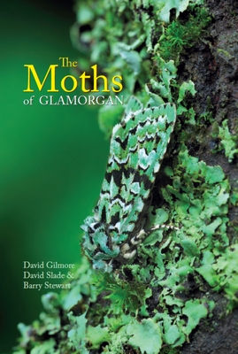 Gilmore, D.; Slade, D.; Stewart, B. - The Moths of Glamorgan