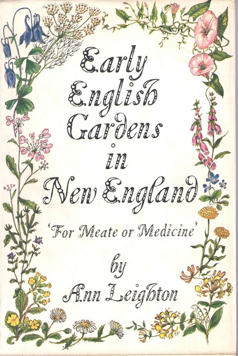 Leighton, A. - Early English Gardens in New England: 'For Meate or Medicine'