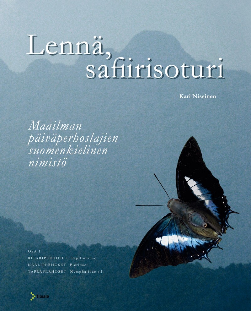 Nissinen, Kari - Lenn, safiirisoturi: Maailman pivperhoslajien suomenkielinen nimist. Pt. 1: Papilionidae, Pieridae, Nymphalidae s.l. [Common names of world butterflies Papilionidae, Pieridae, Nymphalidae]