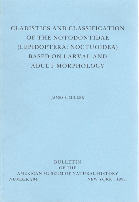 Miller, J.S. - Cladistics and Classification of the Notodontidae (Lepidoptera: Noctuoidea) Based on Larval and Adult Morphology