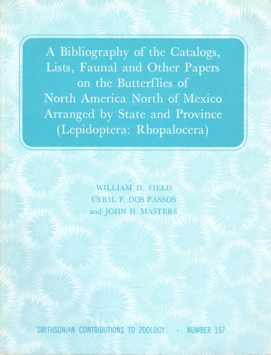 Field, W.D.; Dos Passos, C.F.; Masters, J.H. - A Bibliography on the Catalogs, Lists, Faunal and Other Papers on the Butterflies of North America North of MexicoButterflies of North America North of Mexico arranged by State and Province (Lepidoptera: Rhopalocera)