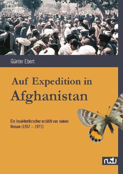 Ebert, G. - Auf Expedition in Afghanistan: Ein Insektenforscher erzhlt von seinen Reisen (19571971)