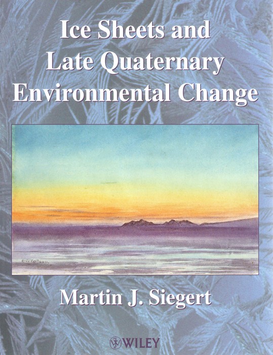 Siegert, M.J. - Ice Sheets and Late Quaternary Environmental Change
