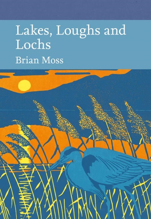 Moss, B. - Lakes, Loughs & Lochs (New Naturalist 128)