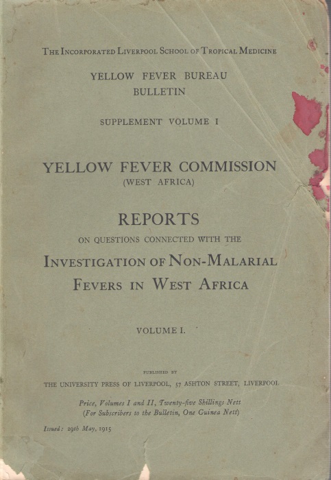 Yellow Fever Commission - Yellow Fever Commission (West Africa): Reports on questions connected with the Investigation of Non-Malarial Fevers in West Africa. Vol. 1