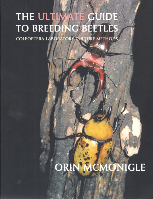 McMonigle, O. - The Ultimate guide to Breeding Beetles: Coleoptera Laboratory Culture Methods