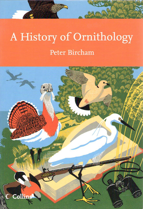 Bircham, P. - A History of Ornithology (New Naturalist 104 )