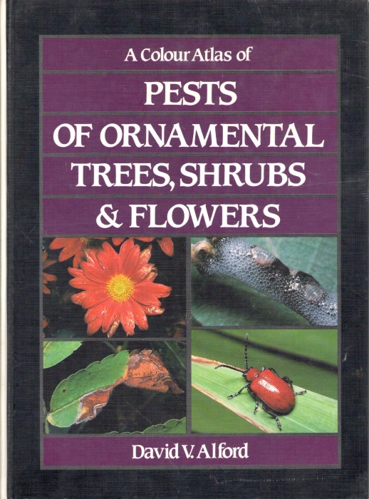 Alford, D.V. - Pests of Ornamental Trees, Shrubs and Flowers: A Colour Atlas