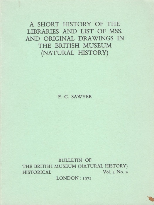 Sawyer, F.C. - A Short History of the Libraries and List of Manuscripts and Original Drawings in the British Museum (Natural History)