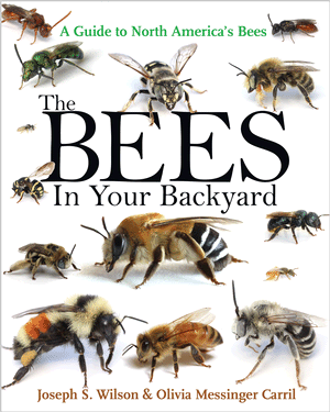 Wilson, J.S.; Messinger Carril, O.J. - The Bees in Your Backyard: A Guide to North Americas Bees