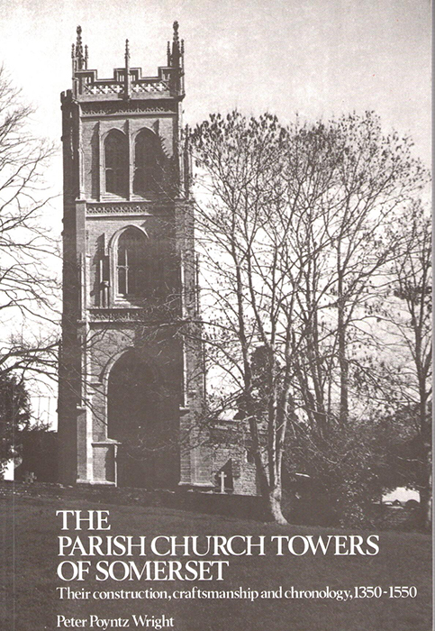 Poyntz Wright, P. - Parish Church Towers of Somerset: Their construction, Craftmanship and Chronology, 1350-1550
