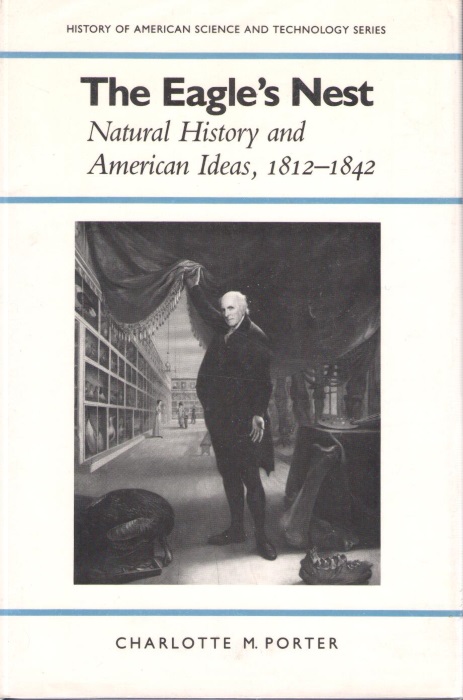 Porter, C.M. - The Eagle's Nest: Natural History and American Ideas, 1812-1842