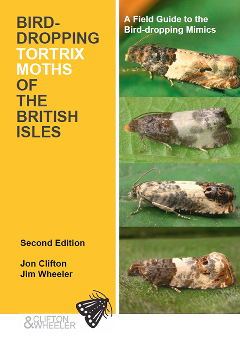 Clifton, J.; Wheeler, J. - Bird-Dropping Tortrix Moths of the British Isles: A Field Guide to the Bird-dropping Mimics