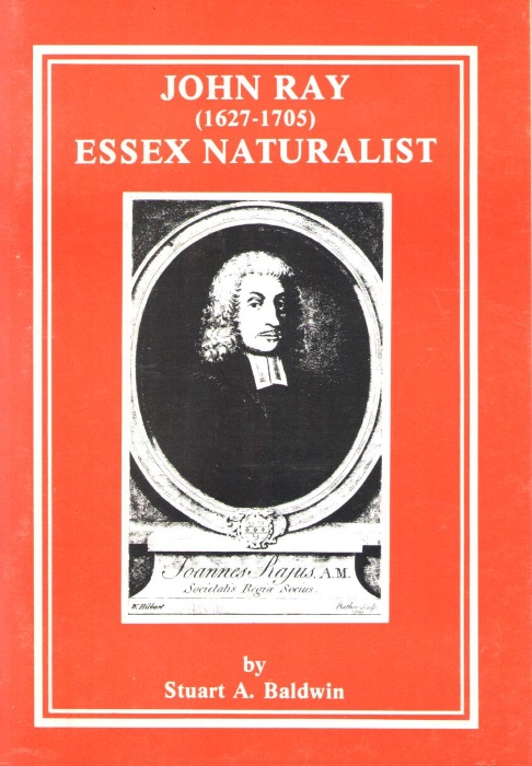 Baldwin, S.A. - John Ray (1627-1705) Essex Naturalist: A summary of his life, work and scientific significance