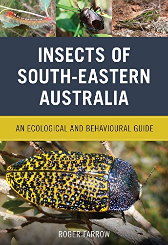 Farrow, R. - Insects of South-Eastern Australia: An Ecological and Behavioural Guide