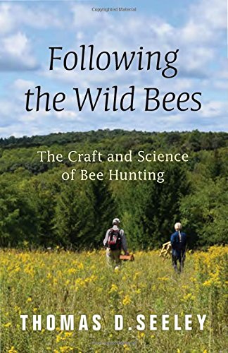 Seeley, T.D. - Following the Wild Bees: The Craft and Science of Bee Hunting