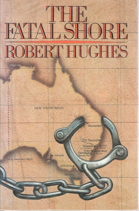 Hughes, R. - Fatal Shore: A History of the Transportation of Convicts to Australia, 1787-1868