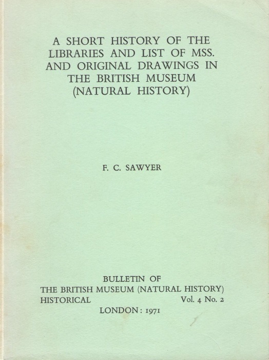 Sawyer, F.C. - A Short History of the Libraries and List of Manuscripts and Original Drawings in the British Museum (Natural History)