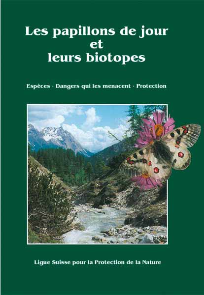 Ligue suisse pour la protection de la nature - Les papillons de jour et leurs biotopes: Especes, Dangers qui les menacent, Protection, Vol. 1