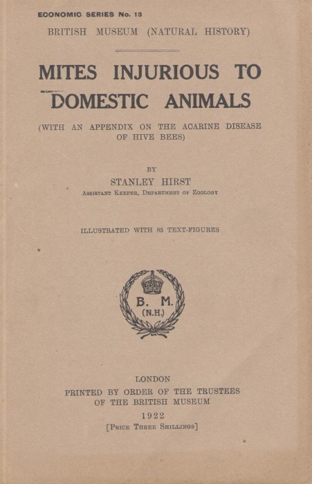Hirst, S. - Mites Injurious to Domestic Animals: with an Appendix on the Acarine Disease of Hive Bees
