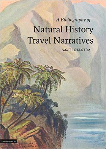 Troelstra, A.S. - A Bibliography of Natural History Travel Narratives