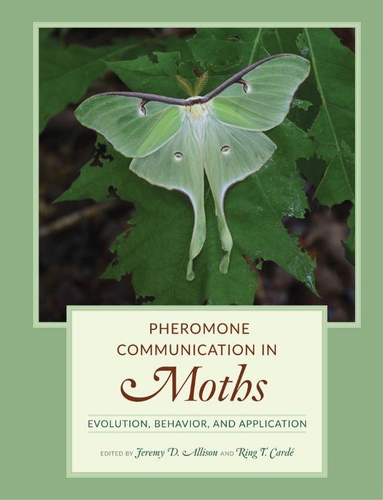 Allison, J.D.; Carde, R.T. (Eds) - Pheromone Communication in Moths: Evolution, Behavior, and Application