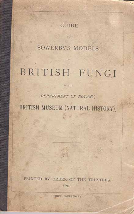 Smith, W.G. - Guide to Sowerby's Models of British Fungi in the Department of Botany, British Museum (Natural History)