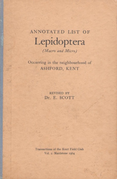 Scott, E. - Annotated List of Lepidoptera (Macro and Micro): Occurring in the neighourhood of Ashford, Kent