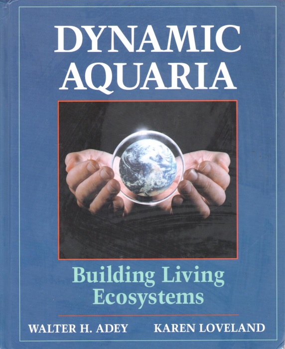 Adey, W.H.; Loveland, K. - Dynamic Aquaria: Building Living Ecosystems