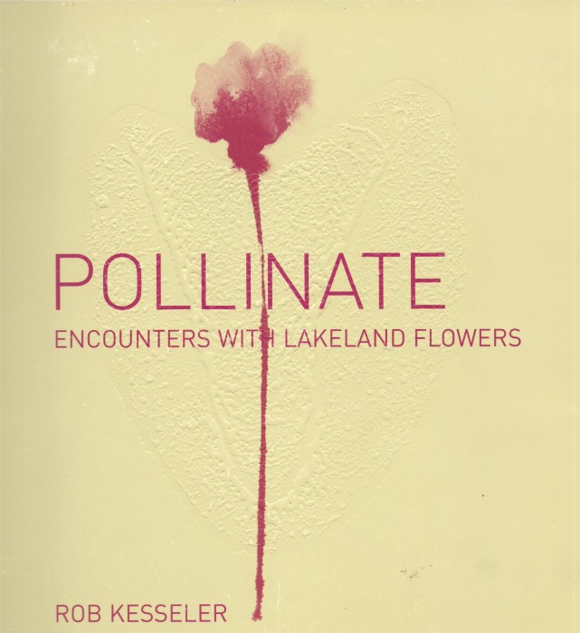 Kesseler, R. - Pollinate: Encounters with Lakeland Flowers