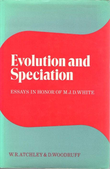 Atchley, W.R.; Woodruff, D. (Eds) - Evolution and Speciation: Essays in Honor of M.J.D.White