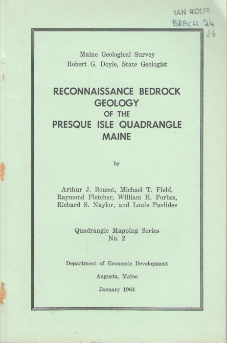 Boucot, A.J.; Field, M.T.; Fletcher, R.; Forbes, W.H.; Naylor, R.S.; Pavlides, L. - Reconnaissance Bedrock Geology of the Presque Isle Quadrangle Maine