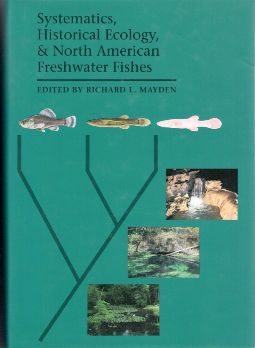 Mayden, R.L. (Ed.) - Systematics, Historical Ecology, and North American Freshwater Fishes