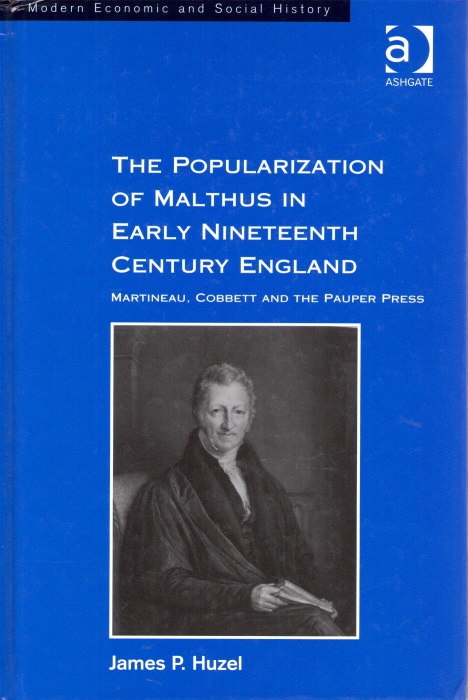 Huzel, J.P. - The Popularization of Malthus in Early Nineteenth Century England: Martineau, Cobbett and the Pauper Press