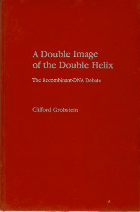 Grobstein, C. - A Double Image of the Double Helix: The Recombinant-DNA Debate