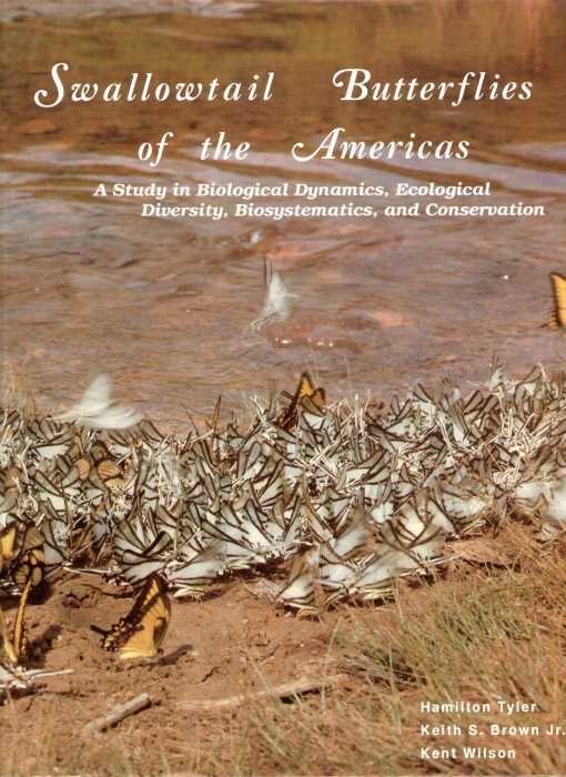 Tyler, H.; Brown, K.S.; Wilson, K. - Swallowtail Butterflies of the Americas: A Study in Biological Dynamics, Ecological Diversity, Biosystematics and Conservation